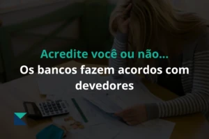DIVIDA ACIMA DE R$100 MIL? SAIBA COMO FORÇAR O BANCO A REDUZIR A DIVIDA EM ATÉ 90%.